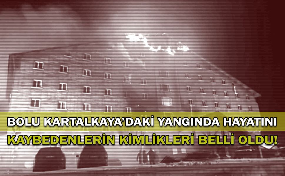 Bolu Kartalkaya'daki yangında hayatını kaybedenlerin kimlikleri belli oldu!