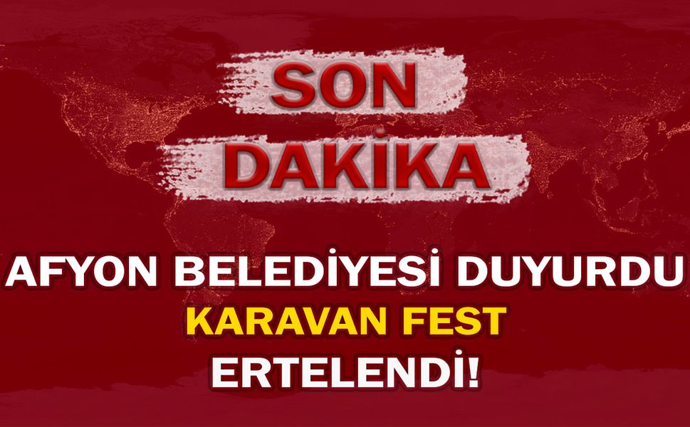 Afyon Belediyesi duyurdu: Karavan Fest ertelendi!