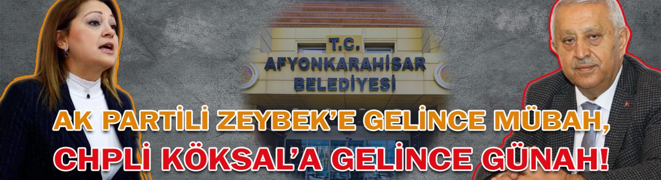 AK Partili Zeybek'e gelince mübah, CHP'li Köksal'a gelince günah!