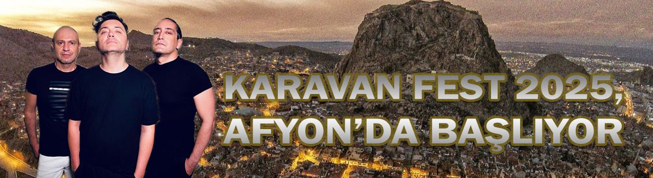 Karavan Fest 2025, Afyonkarahisar'da Başlıyor!